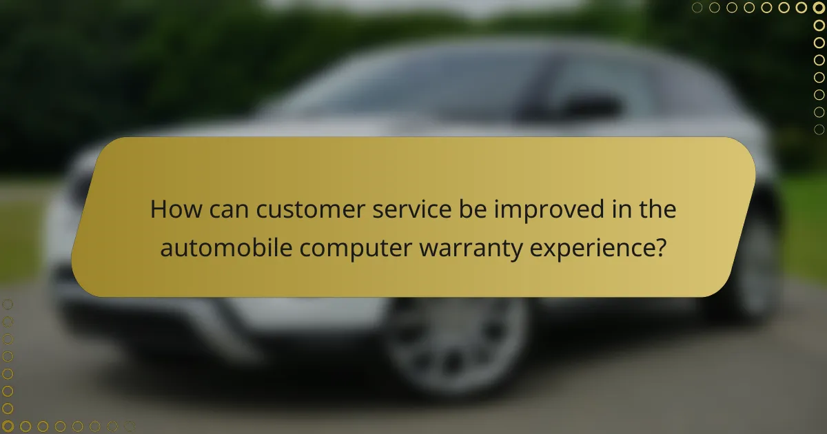 How can customer service be improved in the automobile computer warranty experience?
