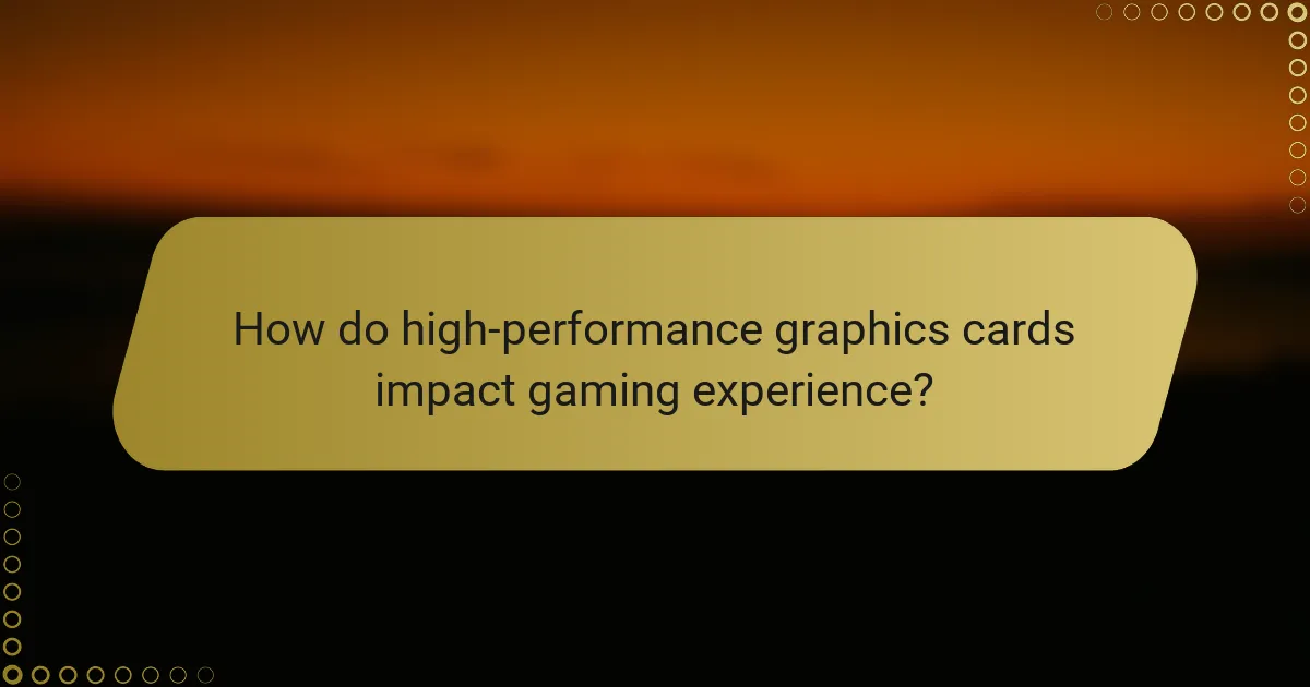 How do high-performance graphics cards impact gaming experience?