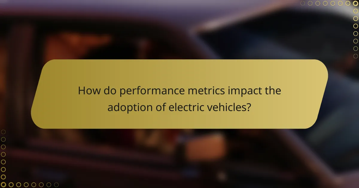 How do performance metrics impact the adoption of electric vehicles?