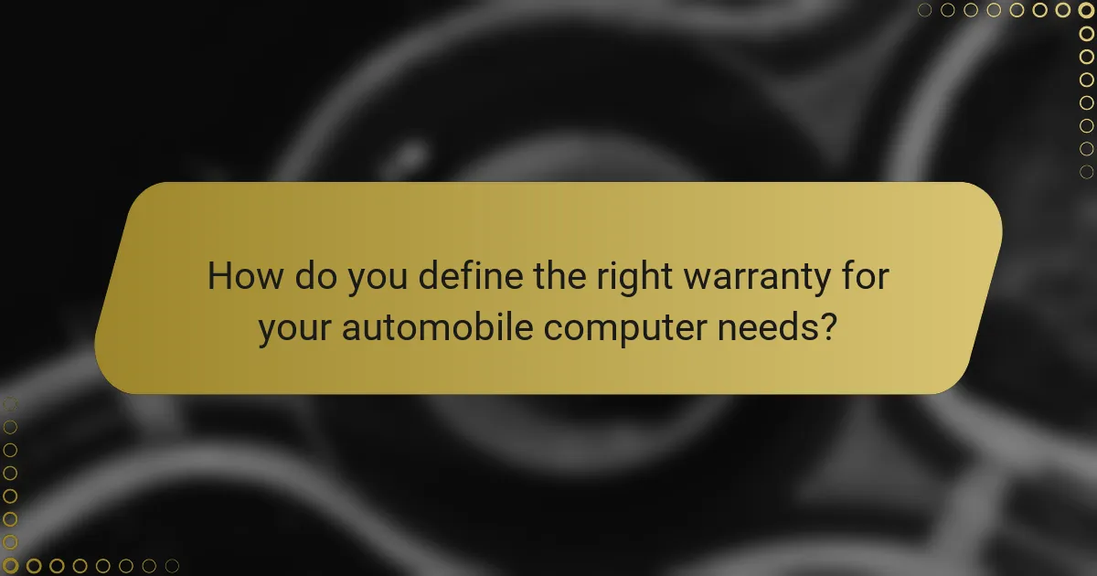 How do you define the right warranty for your automobile computer needs?