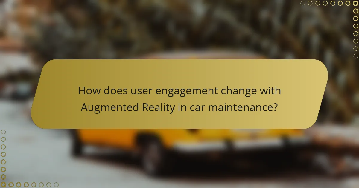 How does user engagement change with Augmented Reality in car maintenance?