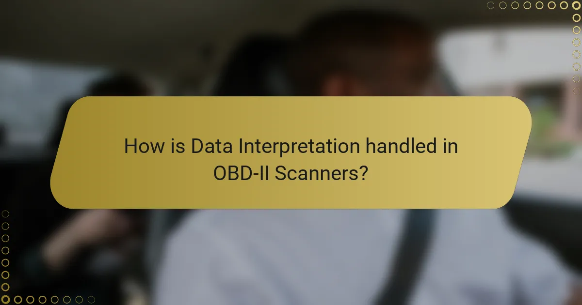 How is Data Interpretation handled in OBD-II Scanners?