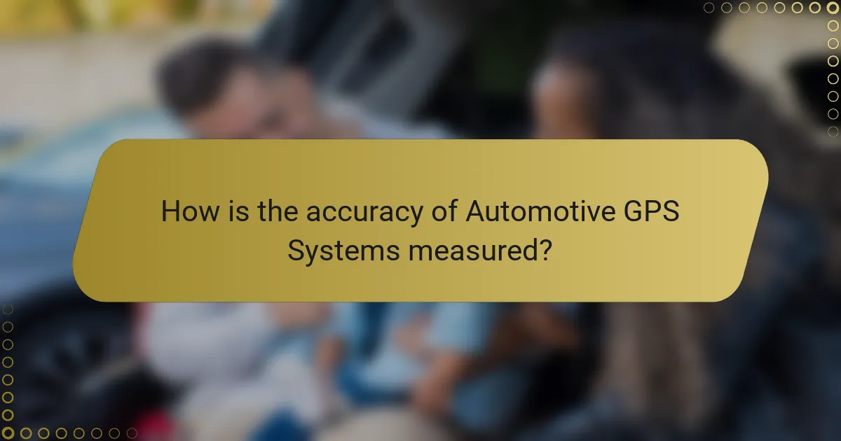 How is the accuracy of Automotive GPS Systems measured?