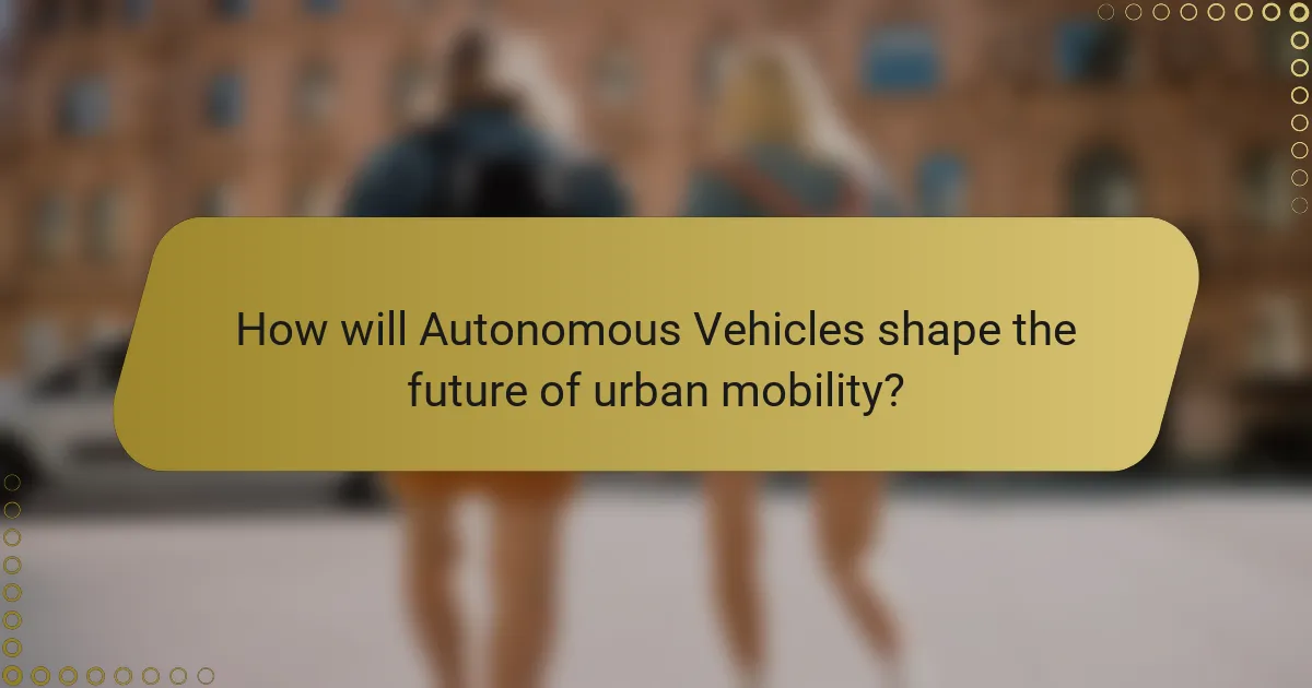 How will Autonomous Vehicles shape the future of urban mobility?