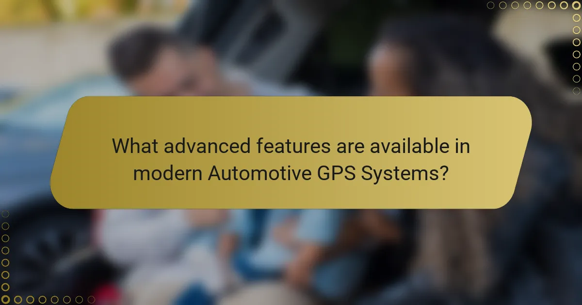 What advanced features are available in modern Automotive GPS Systems?