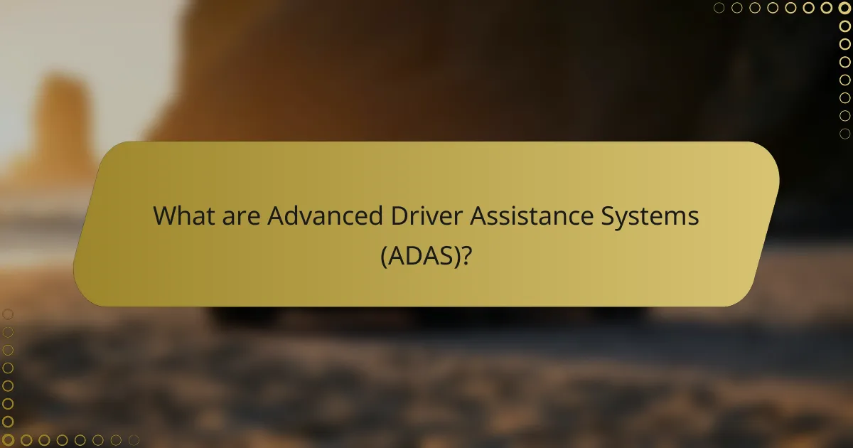 What are Advanced Driver Assistance Systems (ADAS)?