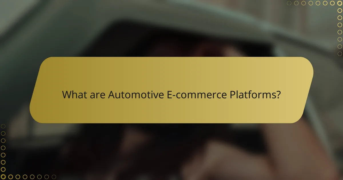 What are Automotive E-commerce Platforms?