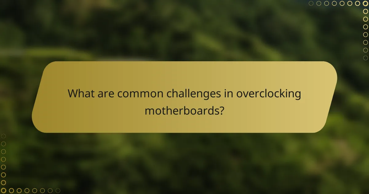 What are common challenges in overclocking motherboards?