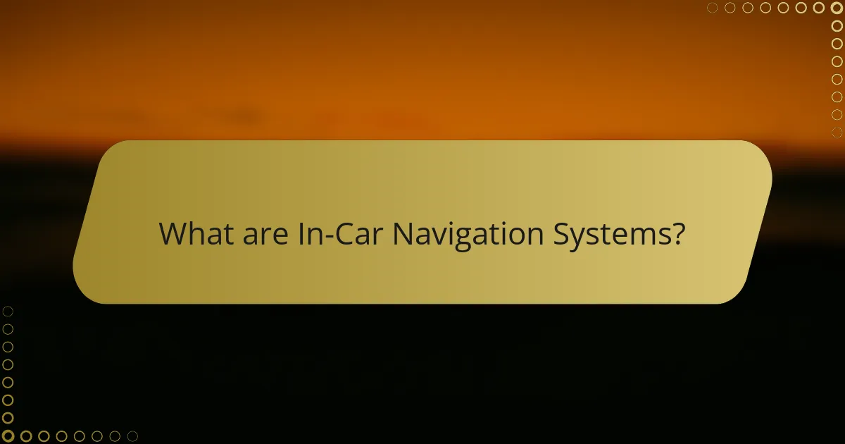 What are In-Car Navigation Systems?