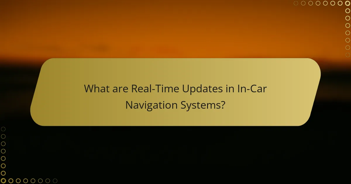 What are Real-Time Updates in In-Car Navigation Systems?