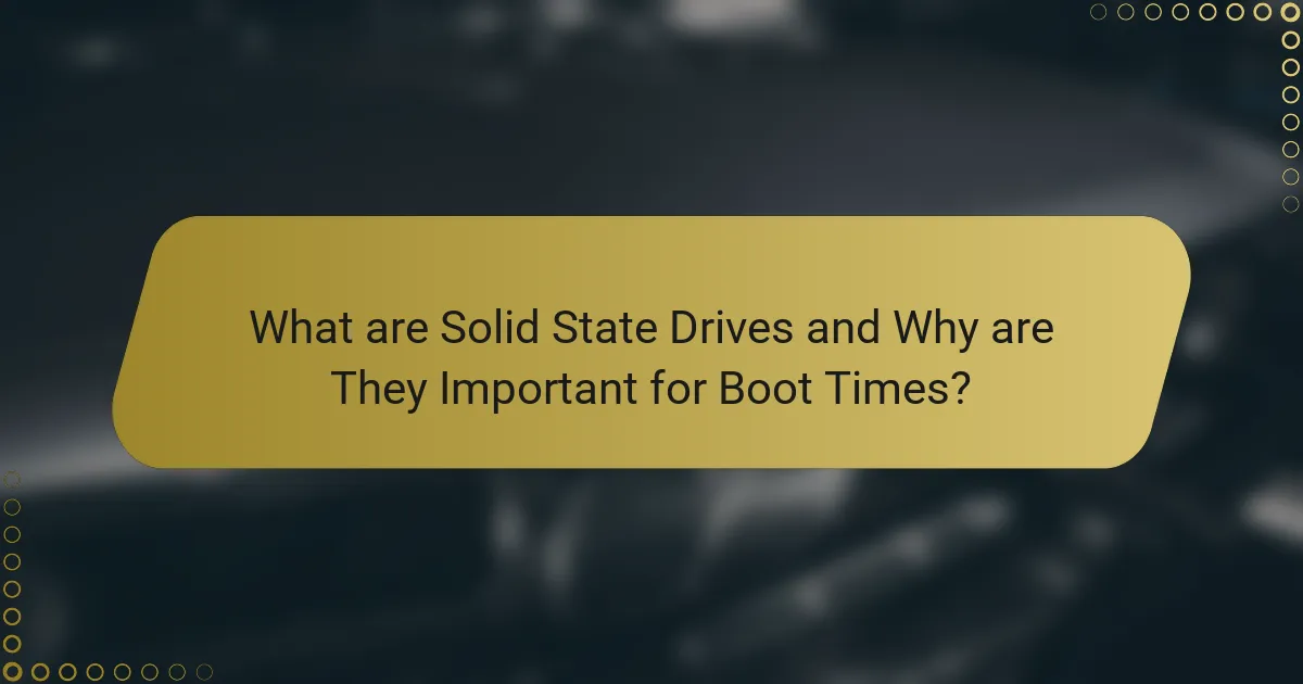 What are Solid State Drives and Why are They Important for Boot Times?
