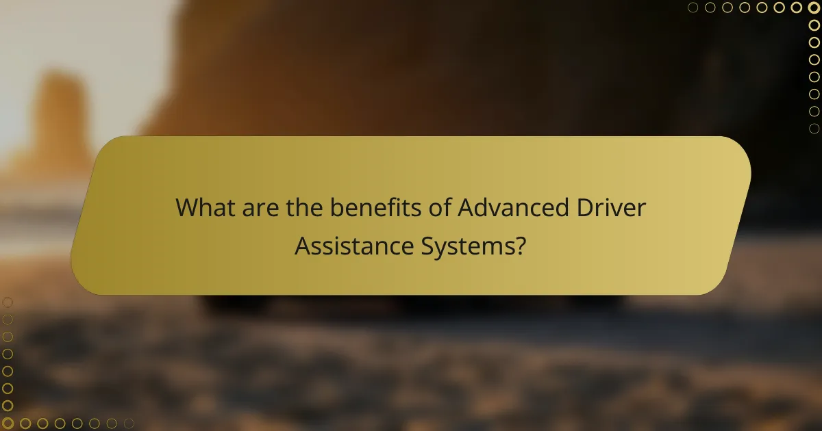 What are the benefits of Advanced Driver Assistance Systems?