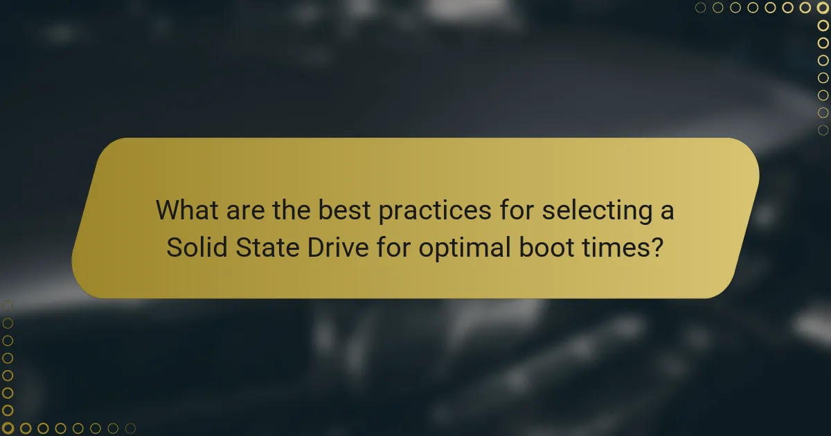What are the best practices for selecting a Solid State Drive for optimal boot times?