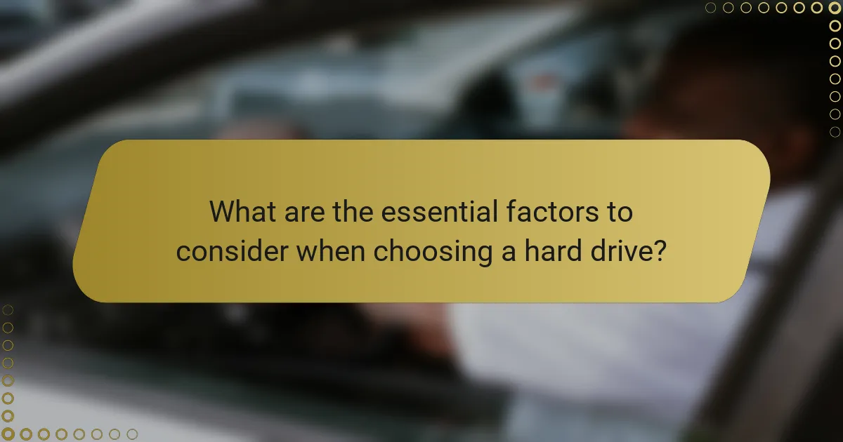 What are the essential factors to consider when choosing a hard drive?