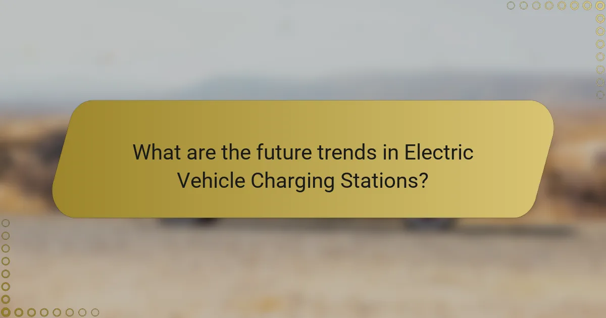 What are the future trends in Electric Vehicle Charging Stations?
