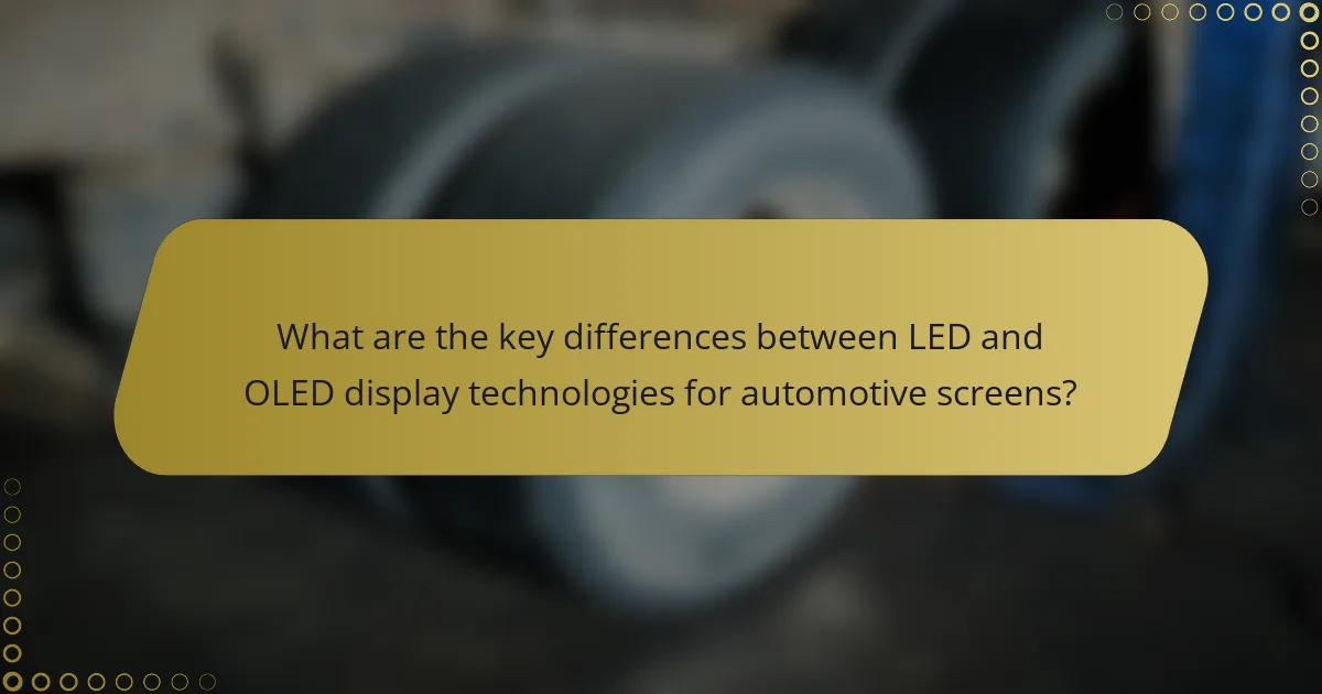 What are the key differences between LED and OLED display technologies for automotive screens?