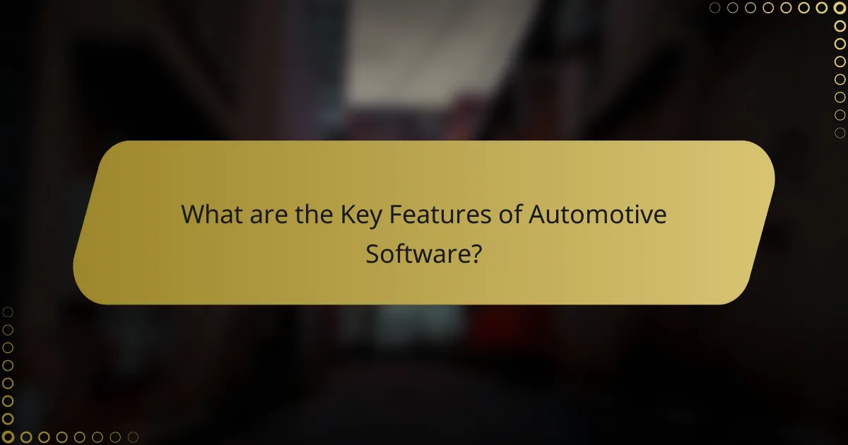 What are the Key Features of Automotive Software?