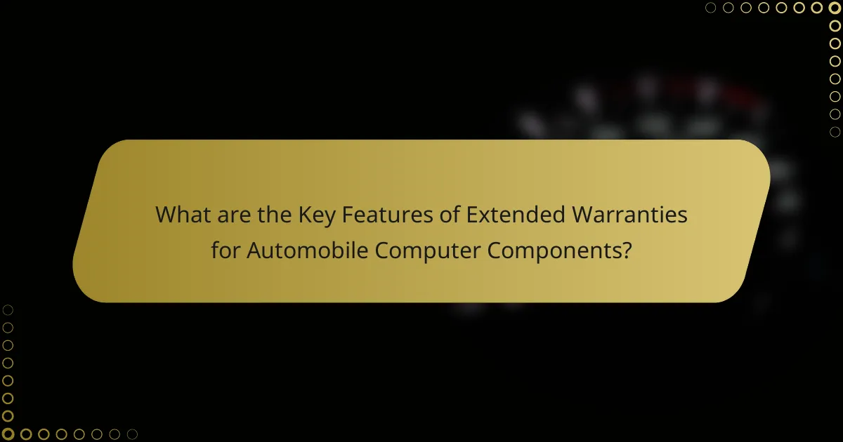 What are the Key Features of Extended Warranties for Automobile Computer Components?