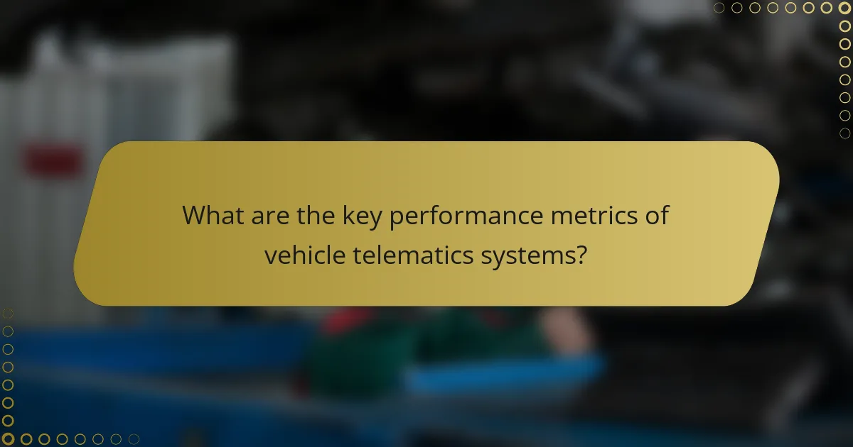 What are the key performance metrics of vehicle telematics systems?