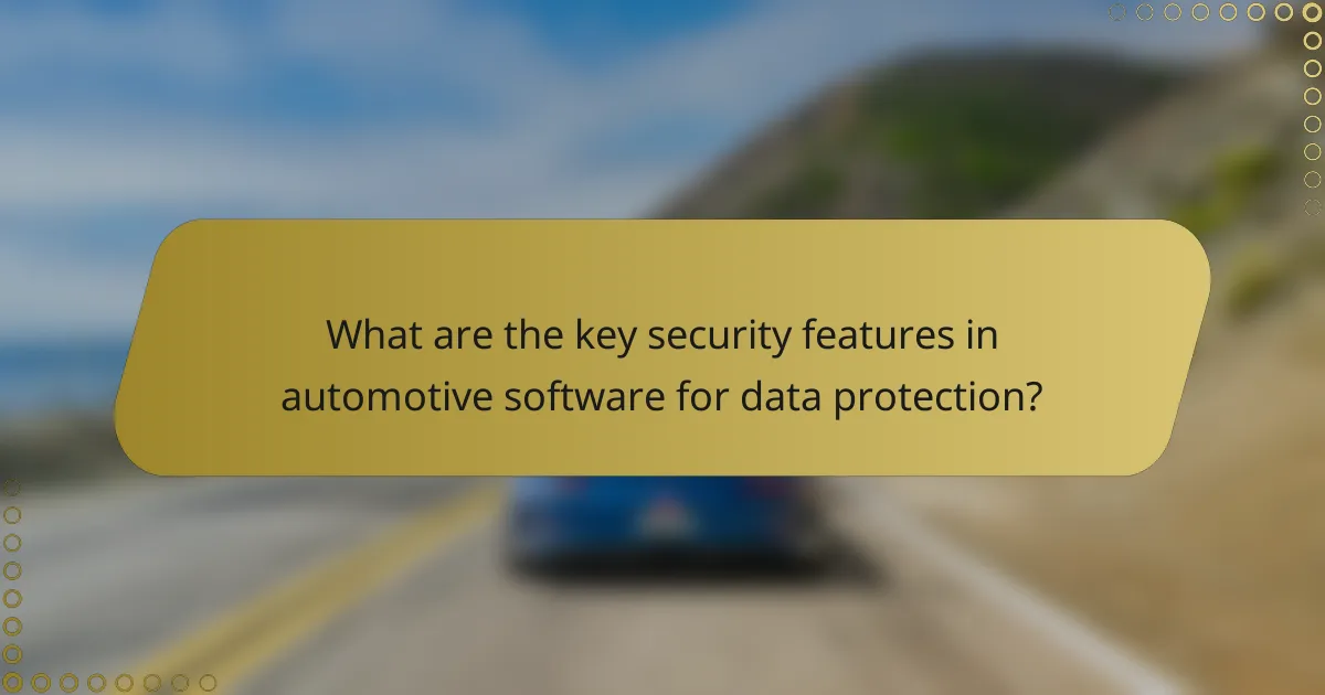 What are the key security features in automotive software for data protection?