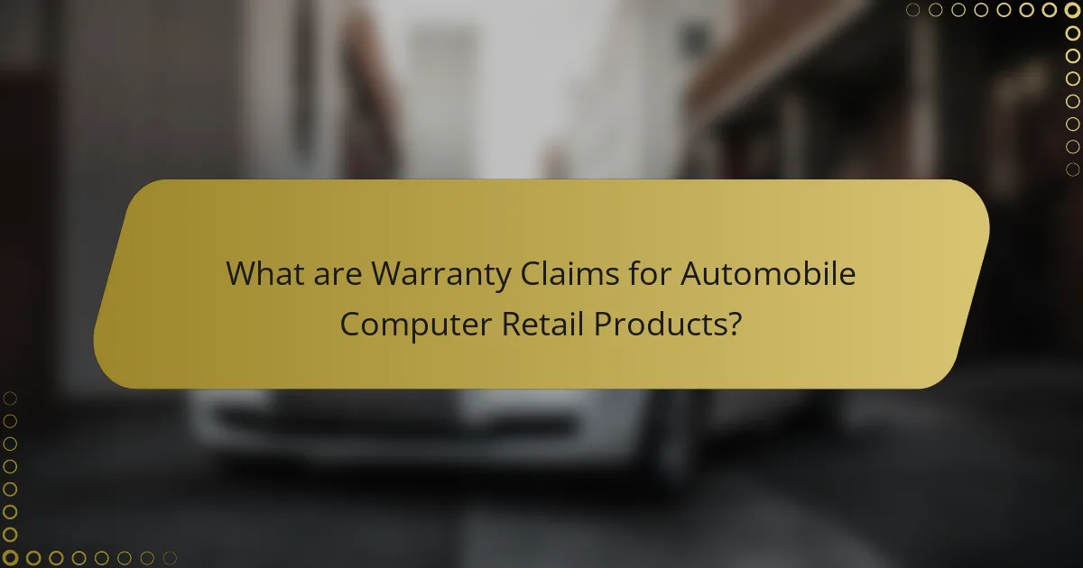 What are Warranty Claims for Automobile Computer Retail Products?
