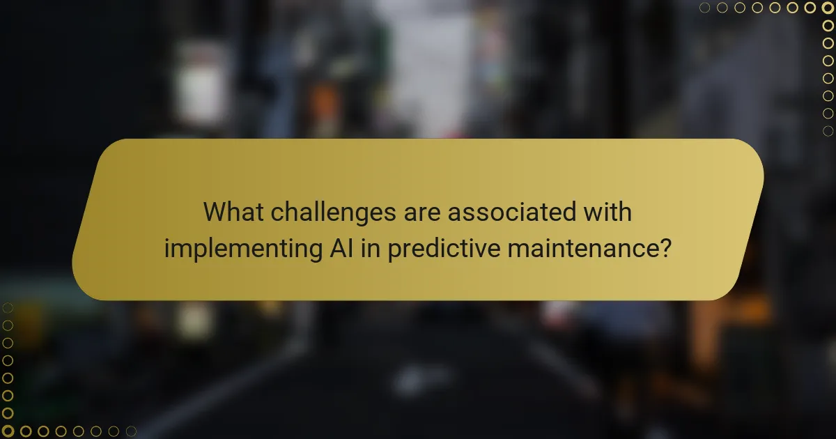 What challenges are associated with implementing AI in predictive maintenance?