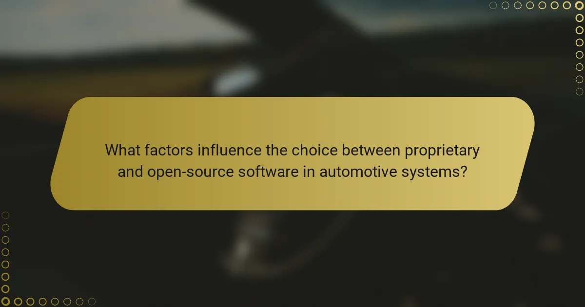 What factors influence the choice between proprietary and open-source software in automotive systems?