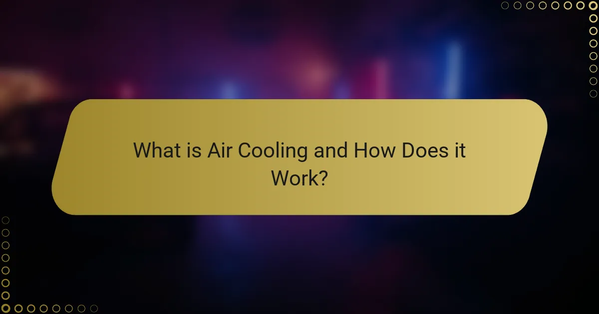 What is Air Cooling and How Does it Work?