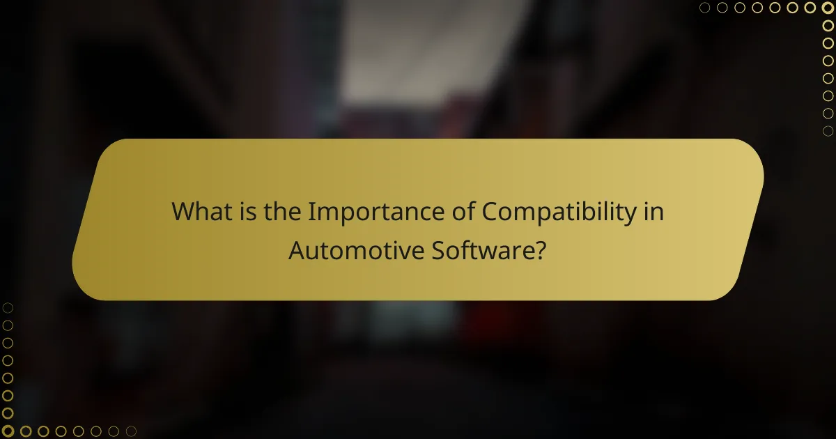 What is the Importance of Compatibility in Automotive Software?