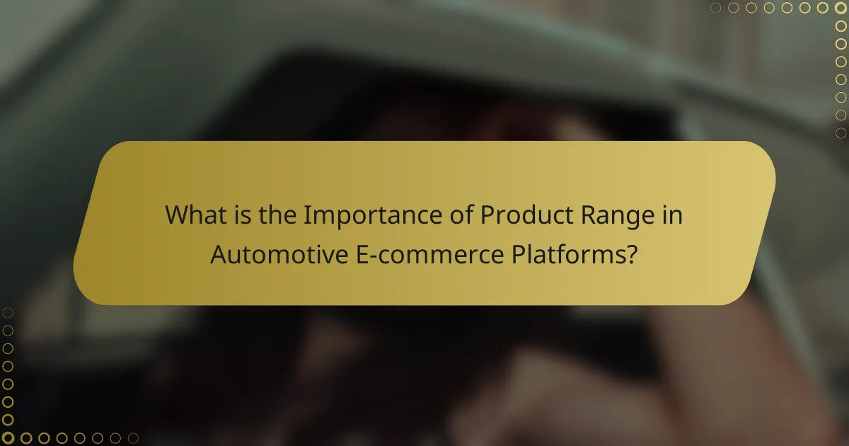 What is the Importance of Product Range in Automotive E-commerce Platforms?