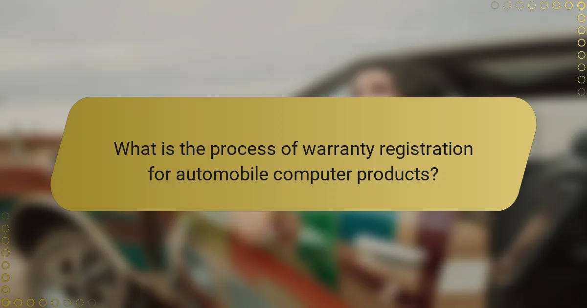 What is the process of warranty registration for automobile computer products?