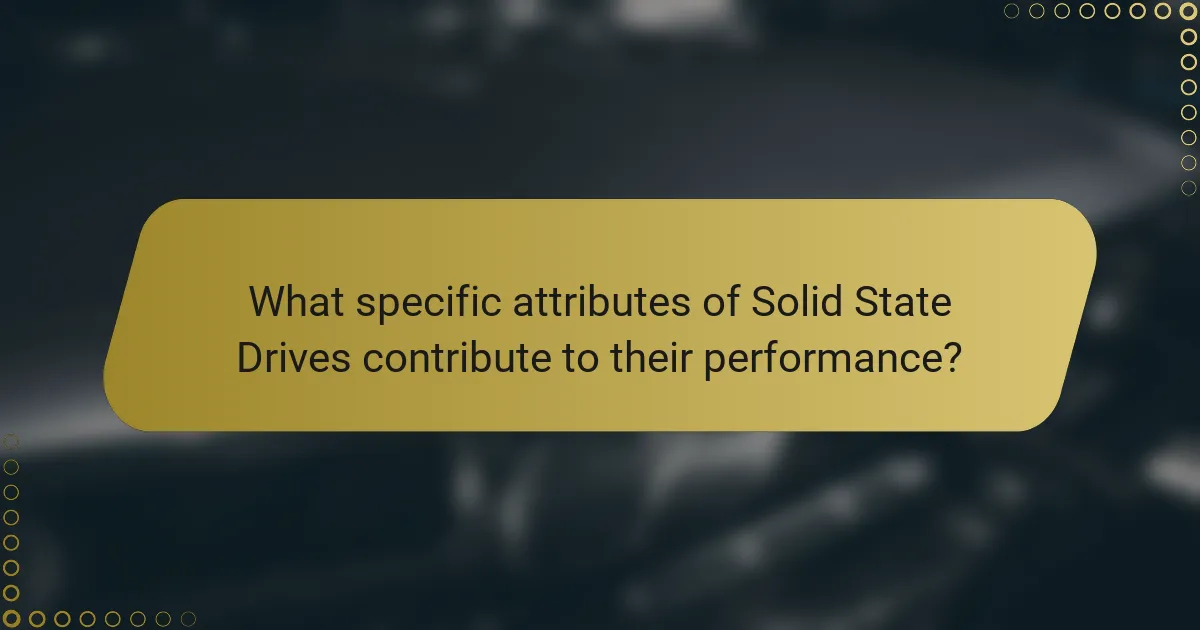 What specific attributes of Solid State Drives contribute to their performance?