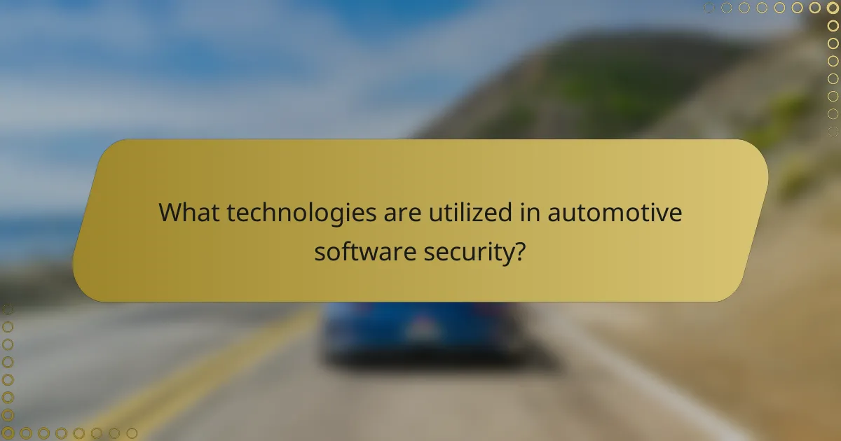 What technologies are utilized in automotive software security?