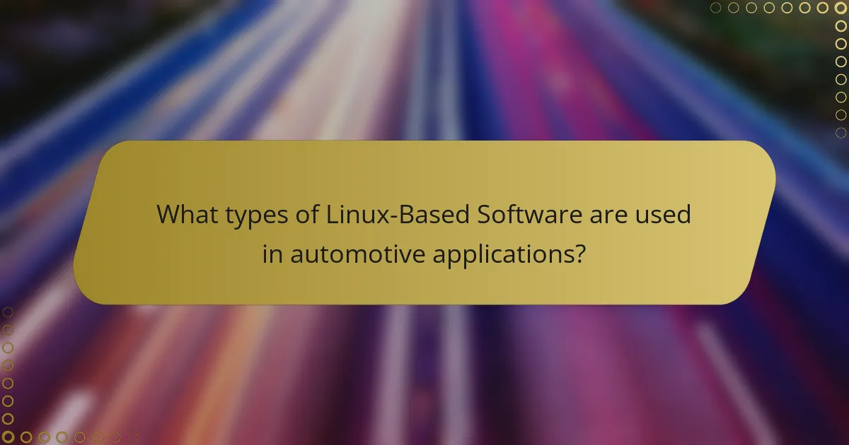 What types of Linux-Based Software are used in automotive applications?