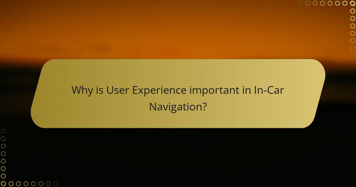Why is User Experience important in In-Car Navigation?